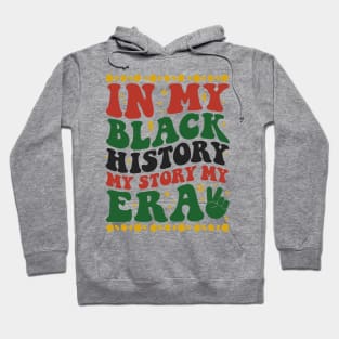 In My Black History My Story Era Hoodie